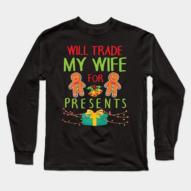 Will Trade My Wife For Presents Merry Christmas Xmas Day Long Sleeve T-Shirt by bakhanh123